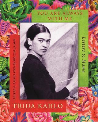 You are Always With Me: Letters to Mama - Frida Kahlo - cover