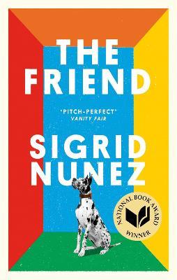 The Friend: Winner of the National Book Award - now a major motion picture starring Naomi Watts and Bill Murray - Sigrid Nunez - cover