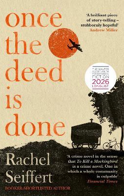 Once the Deed Is Done: 'A crime novel in the sense that TO KILL A MOCKINGBIRD is a crime novel' (Financial Times) - Rachel Seiffert - cover