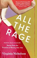 All the Rage: Power, Pain, Pleasure: Stories from the Frontline of Beauty 1860-1960