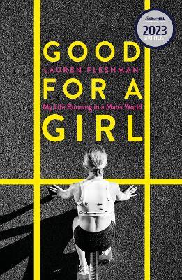 Good for a Girl: My Life Running in a Man's World - WINNER OF THE WILLIAM HILL SPORTS BOOK OF THE YEAR AWARD 2023 - Lauren Fleshman - cover
