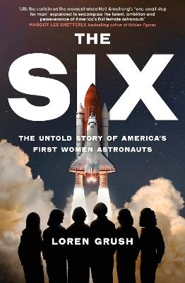 The Six: The Untold Story of America's First Women in Space - Loren Grush - cover