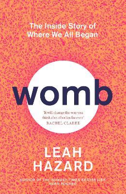 Womb: The Inside Story of Where We All Began - Leah Hazard - cover