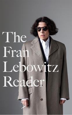 The Fran Lebowitz Reader: The Sunday Times Bestseller - Fran Lebowitz - cover