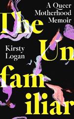 The Unfamiliar: A Queer Motherhood Memoir