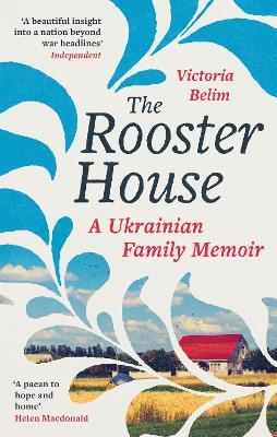 The Rooster House: A Ukrainian Family Memoir - Victoria Belim - cover