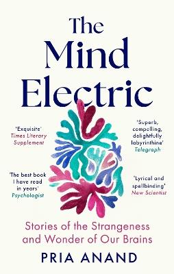 The Mind Electric: 'Lyrical and spellbinding' New Scientist - Pria Anand - cover