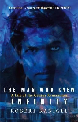 The Man Who Knew Infinity: A Life of the Genius Ramanujan - Robert Kanigel - cover