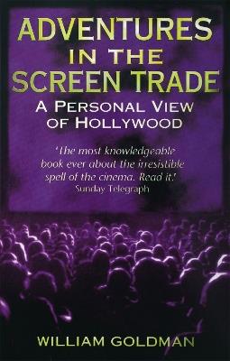 Adventures In The Screen Trade: A Personal View of Hollywood - William Goldman - cover