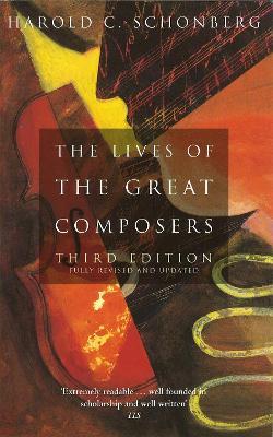 The Lives Of The Great Composers: Third Edition - Harold C. Schonberg - cover
