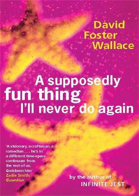 A Supposedly Fun Thing I'll Never Do Again - David Foster Wallace - cover