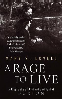 A Rage To Live: A Biography of Richard and Isabel Burton - Mary S. Lovell - cover