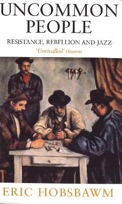 Uncommon People: Resistance, Rebellion and Jazz - Eric Hobsbawm - cover