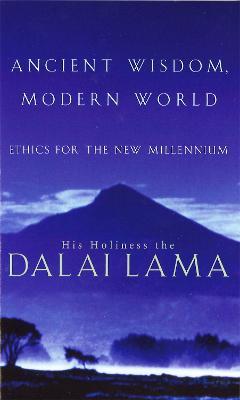 Ancient Wisdom, Modern World: Ethics for the New Millennium - The Dalai Lama,Alex Norman - cover
