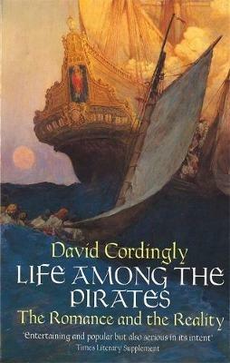 Life Among the Pirates: The Romance and the Reality - David Cordingly - cover