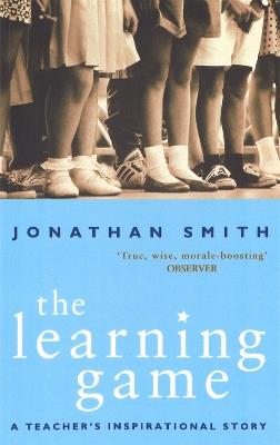 The Learning Game: A Teacher's Inspirational Story - Jonathan Smith - cover
