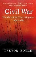 Civil War: The War of the Three Kingdoms 1638-1660 - Trevor Royle - cover