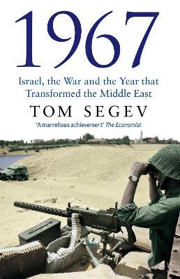 1967: Israel, the War and the Year that Transformed the Middle East - Tom Segev - cover