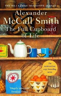 The Full Cupboard Of Life: The multi-million copy bestselling No. 1 Ladies' Detective Agency series - Alexander McCall Smith - cover