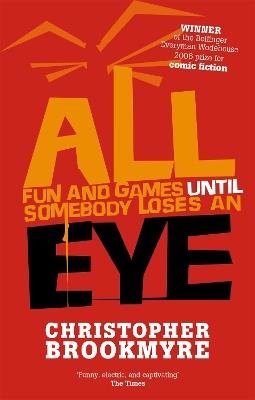 All Fun And Games Until Somebody Loses An Eye - Christopher Brookmyre - cover