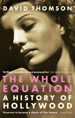 The Whole Equation: A History of Hollywood - David Thomson - cover