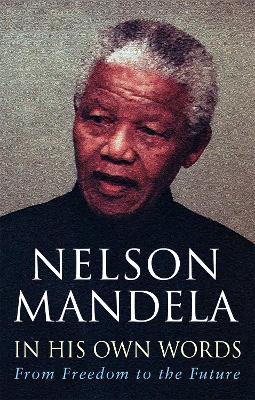 In His Own Words: From Freedom to the Future - Nelson Mandela - cover