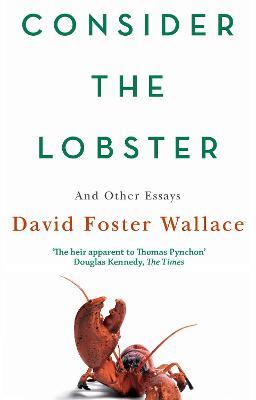 Consider The Lobster: Essays and Arguments - David Foster Wallace - cover