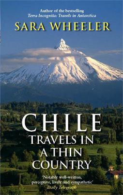Chile: Travels In A Thin Country - Sara Wheeler - cover