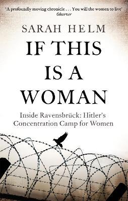 If This Is A Woman: Inside Ravensbruck: Hitler's Concentration Camp for Women - Sarah Helm - cover