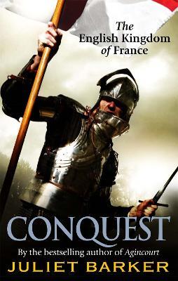 Conquest: The English Kingdom of France 1417-1450 - Juliet Barker - cover