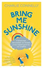Bring Me Sunshine: A Windswept, Rain-Soaked, Sun-Kissed, Snow-Capped Guide To Our Weather