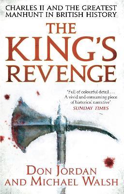 The King's Revenge: Charles II and the Greatest Manhunt in British History - Michael Walsh,Don Jordan - cover