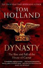 Dynasty: The Rise and Fall of the House of Caesar