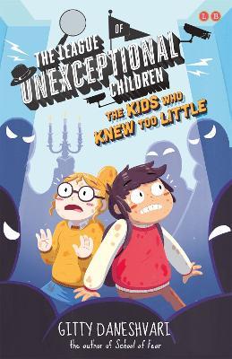 The League of Unexceptional Children: The Kids Who Knew Too Little: Book 3 - Gitty Daneshvari - cover