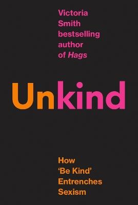 (Un)kind: How 'Be Kind' Entrenches Sexism - Victoria Smith - cover