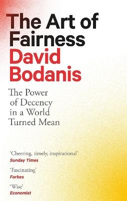 The Art of Fairness: The Power of Decency in a World Turned Mean - David Bodanis - cover