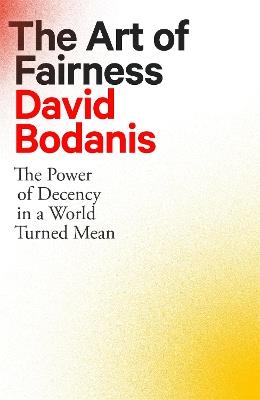 The Art of Fairness: The Power of Decency in a World Turned Mean - David Bodanis - cover