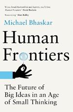 Human Frontiers: The Future of Big Ideas in an Age of Small Thinking