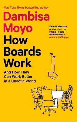 How Boards Work: And How They Can Work Better in a Chaotic World - Dambisa Moyo - cover