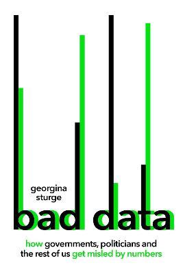 Bad Data: How Governments, Politicians and the Rest of Us Get Misled by Numbers - Georgina Sturge - cover