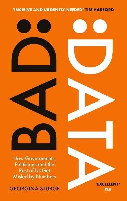 Bad Data: How Governments, Politicians and the Rest of Us Get Misled by Numbers - Georgina Sturge - cover