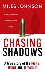 Chasing Shadows: A true story of the Mafia, Drugs and Terrorism