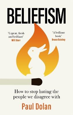 Beliefism: How to stop hating the people we disagree with - Paul Dolan - cover