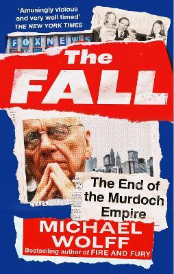 The Fall: The End of the Murdoch Empire - Michael Wolff - cover