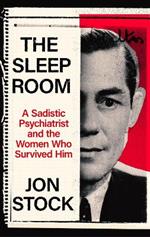 The Sleep Room: A Sadistic Psychiatrist and the Women Who Survived Him
