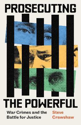 Prosecuting the Powerful: War Crimes and the Battle for Justice - Steve Crawshaw - cover