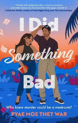 I Did Something Bad: An action packed, laugh-out-loud romantic comedy perfect for fans of Dial A for Aunties - Pyae Moe Thet War - cover