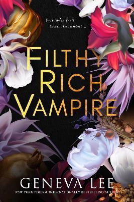 Filthy Rich Vampire: Twilight meets Gossip Girl in this totally addictive and steamy vampire romance - Geneva Lee - cover