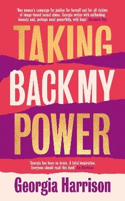 Taking Back My Power: An explosive, inspiring and totally honest memoir from Georgia Harrison, who suffered revenge porn at the hands of her ex-boyfriend - Georgia Harrison - cover