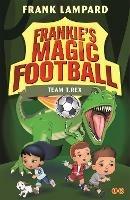 Frankie's Magic Football: Team T. Rex: Book 14 - Frank Lampard - cover